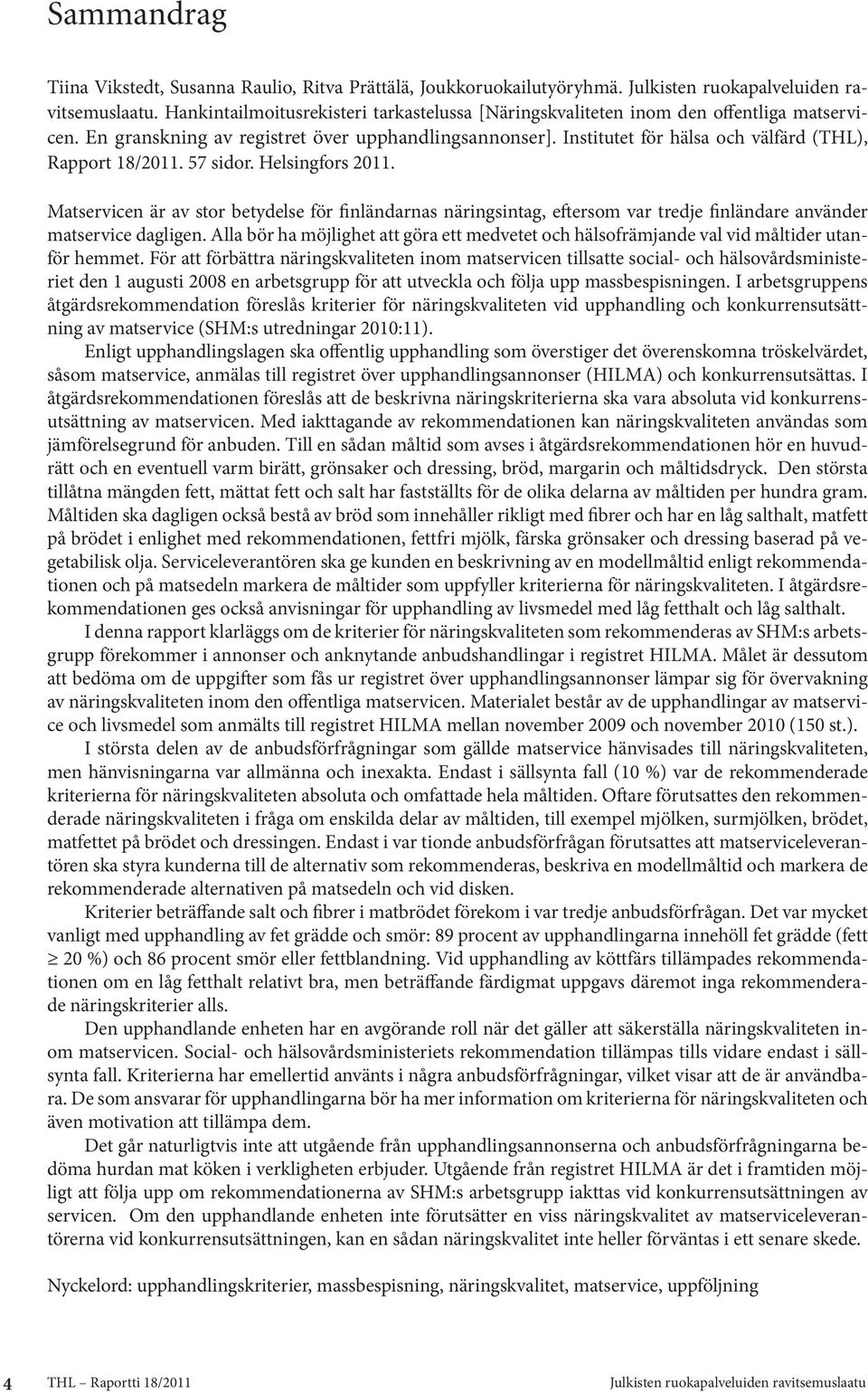 Matservicen är av stor betydelse för finländarnas näringsintag, eftersom var tredje finländare använder matservice dagligen.