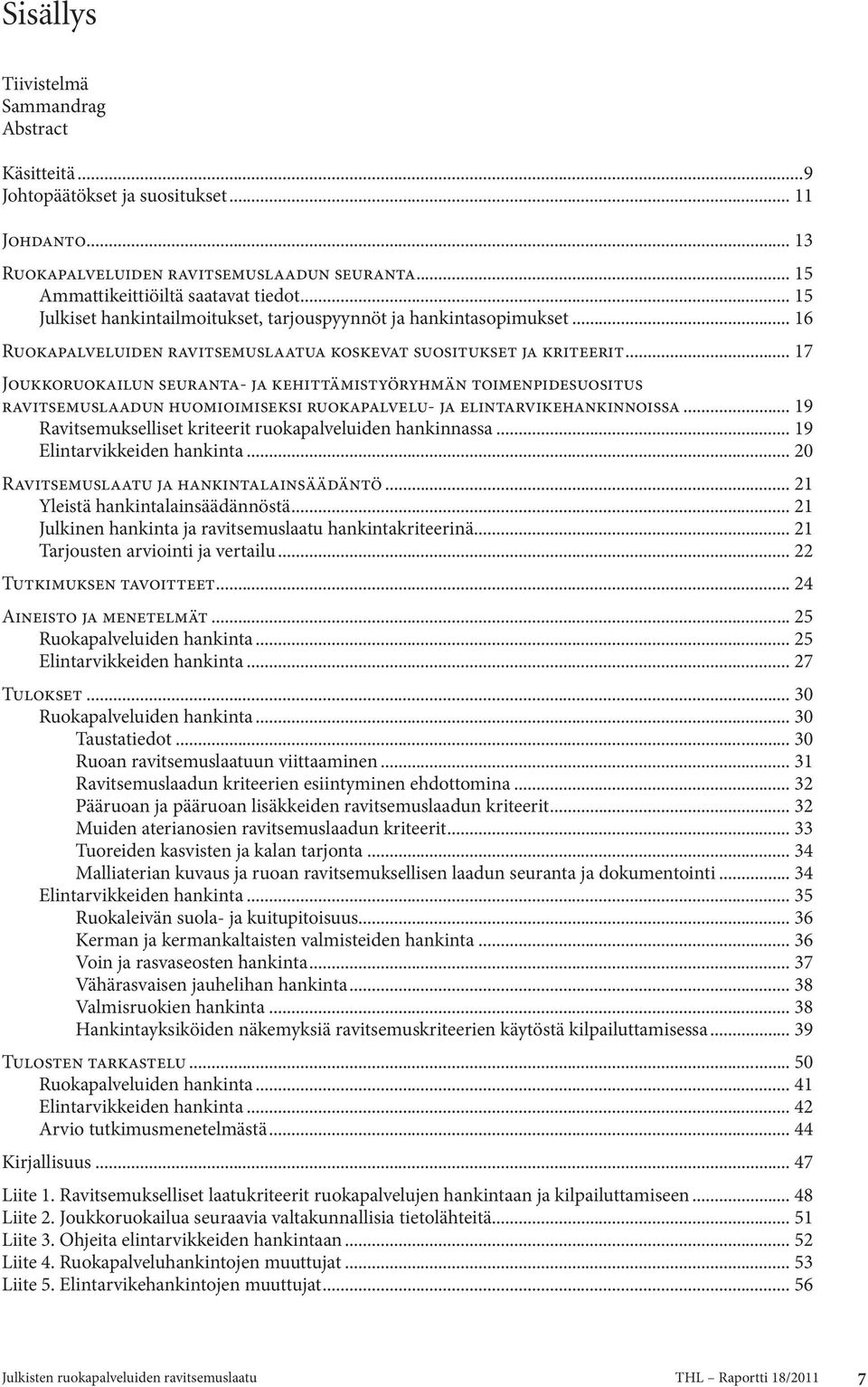 .. 17 Joukkoruokailun seuranta- ja kehittämistyöryhmän toimenpidesuositus ravitsemuslaadun huomioimiseksi ruokapalvelu- ja elintarvikehankinnoissa.