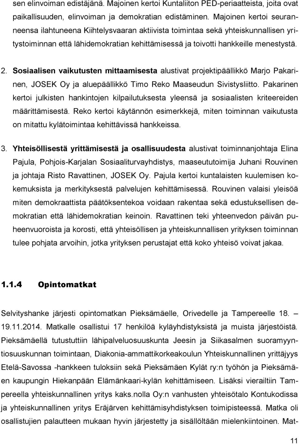 Sosiaalisen vaikutusten mittaamisesta alustivat projektipäällikkö Marjo Pakarinen, JOSEK Oy ja aluepäällikkö Timo Reko Maaseudun Sivistysliitto.