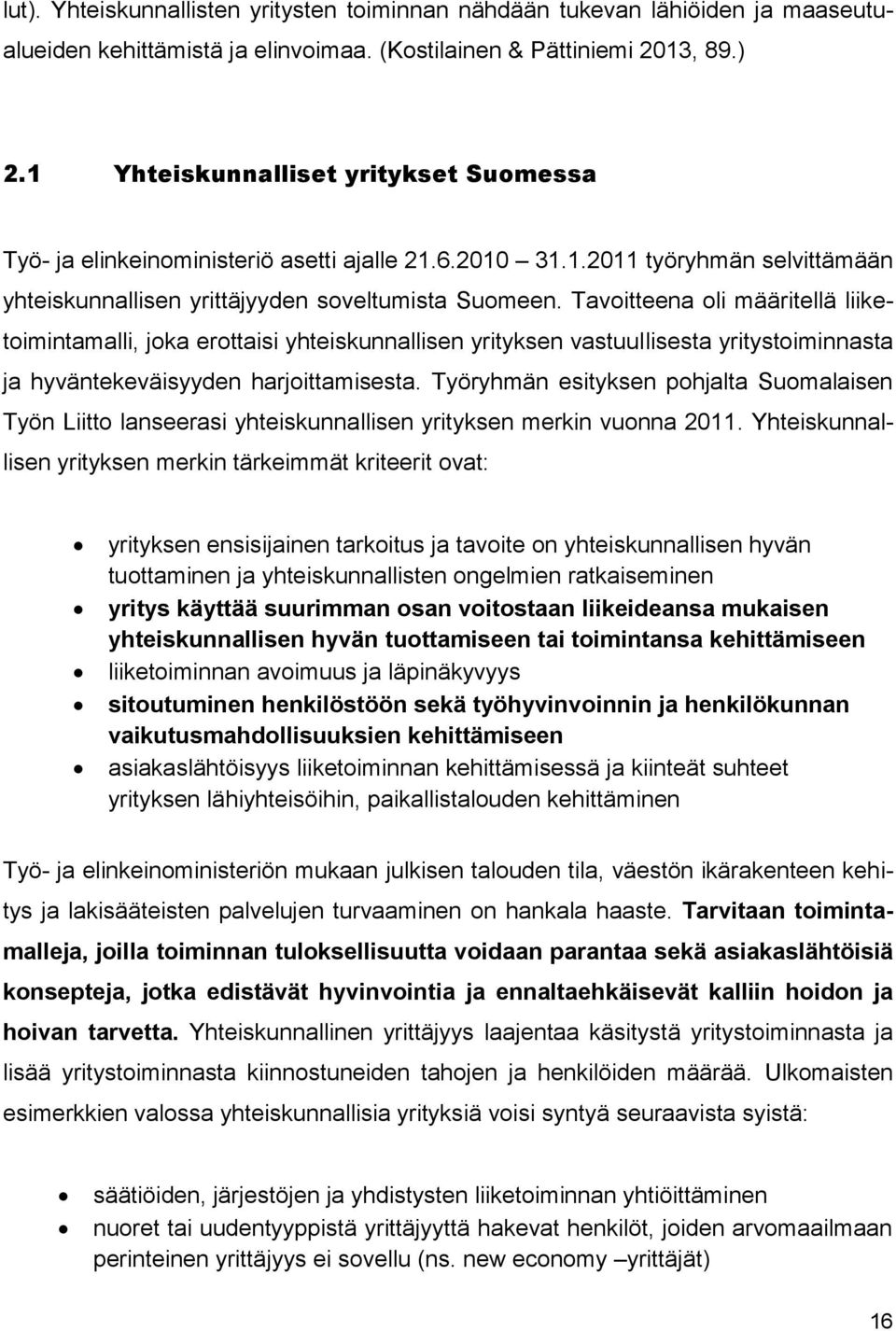 Tavoitteena oli määritellä liiketoimintamalli, joka erottaisi yhteiskunnallisen yrityksen vastuullisesta yritystoiminnasta ja hyväntekeväisyyden harjoittamisesta.