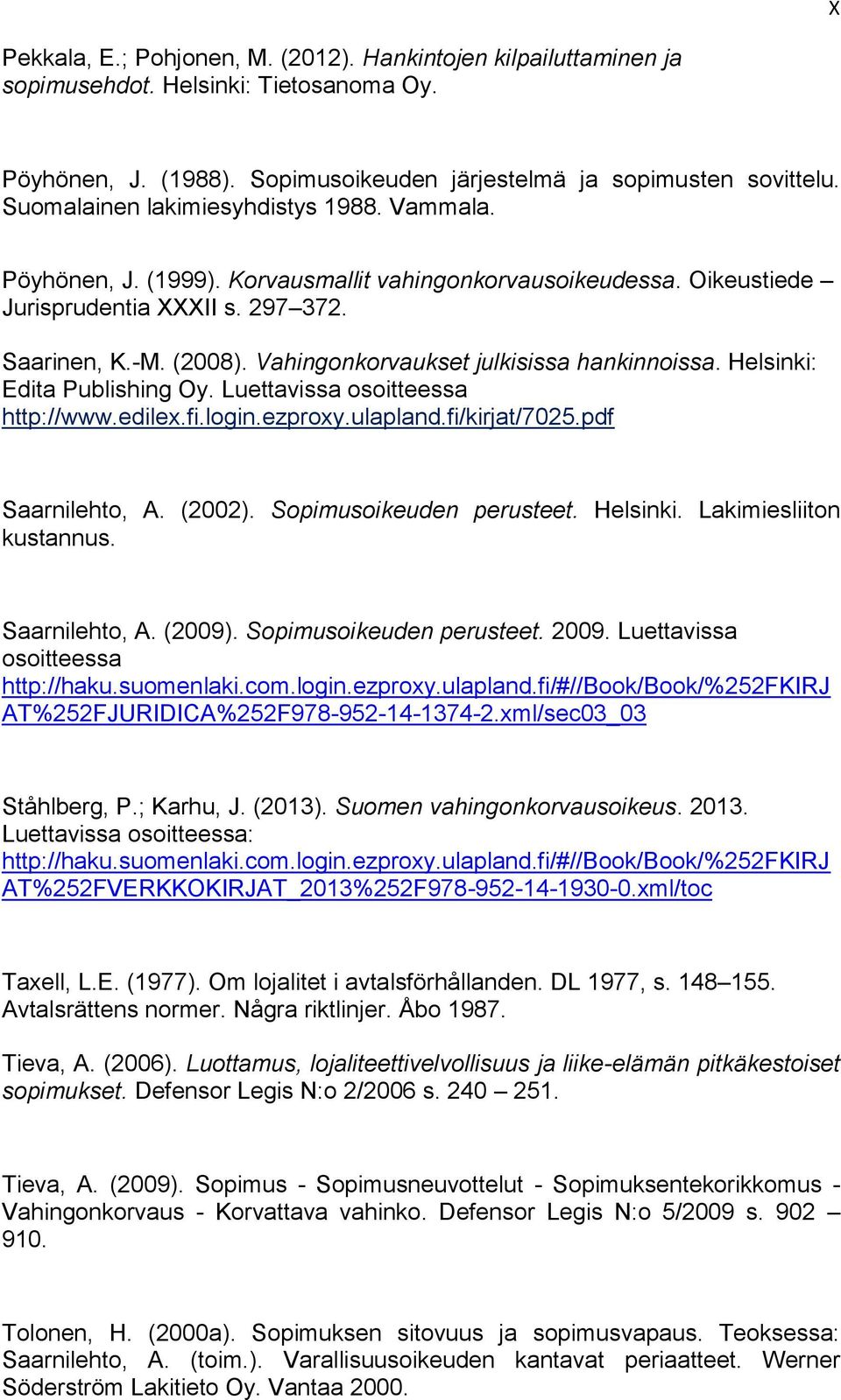 Vahingonkorvaukset julkisissa hankinnoissa. Helsinki: Edita Publishing Oy. Luettavissa osoitteessa http://www.edilex.fi.login.ezproxy.ulapland.fi/kirjat/7025.pdf Saarnilehto, A. (2002).