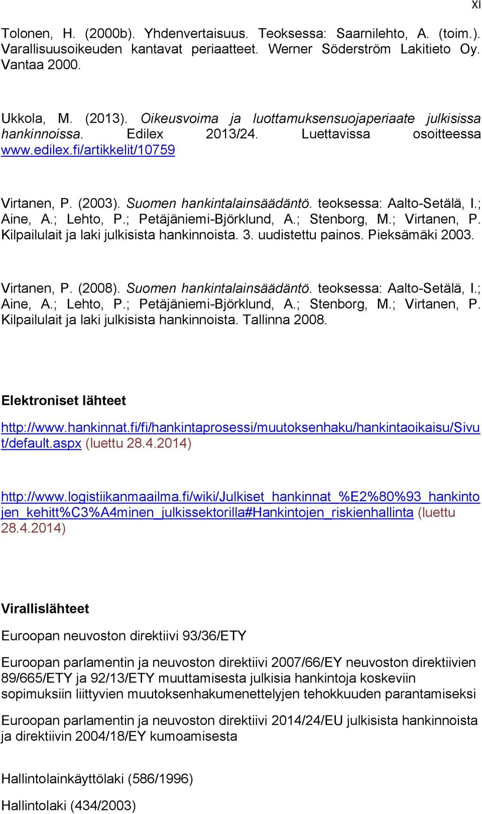 teoksessa: Aalto-Setälä, I.; Aine, A.; Lehto, P.; Petäjäniemi-Björklund, A.; Stenborg, M.; Virtanen, P. Kilpailulait ja laki julkisista hankinnoista. 3. uudistettu painos. Pieksämäki 2003.