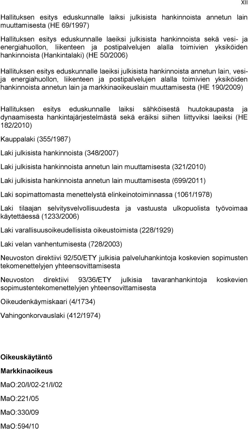 liikenteen ja postipalvelujen alalla toimivien yksiköiden hankinnoista annetun lain ja markkinaoikeuslain muuttamisesta (HE 190/2009) XII Hallituksen esitys eduskunnalle laiksi sähköisestä