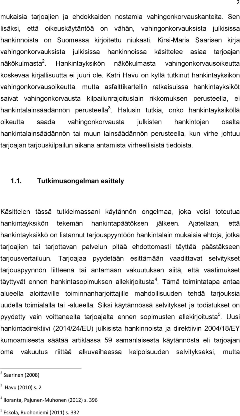 Hankintayksikön näkökulmasta vahingonkorvausoikeutta koskevaa kirjallisuutta ei juuri ole.