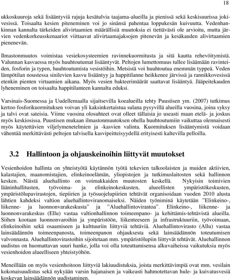 alivirtaamien pienenevän. Ilmastonmuutos voimistaa vesiekosysteemien ravinnekuormitusta ja sitä kautta rehevöitymistä. Valunnan kasvaessa myös huuhtoutumat lisääntyvät.