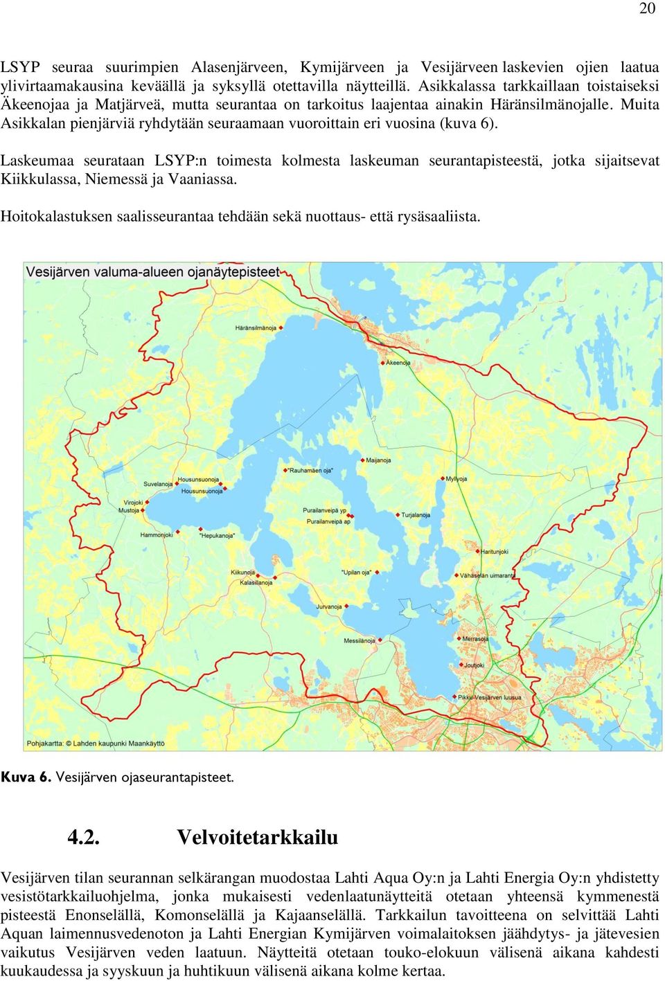 Muita Asikkalan pienjärviä ryhdytään seuraamaan vuoroittain eri vuosina (kuva 6).