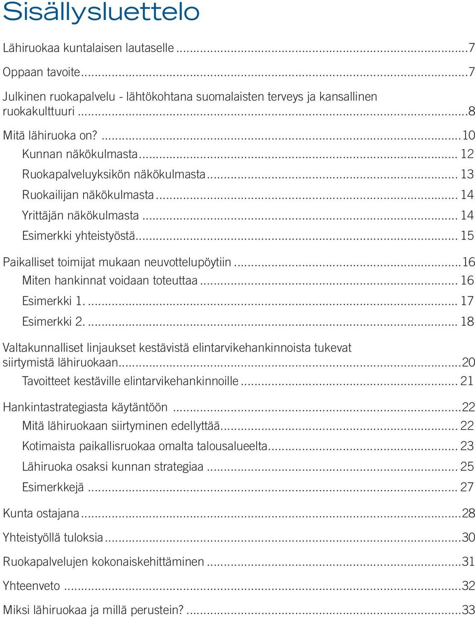 .. 15 Paikalliset toimijat mukaan neuvottelupöytiin...16 Miten hankinnat voidaan toteuttaa... 16 Esimerkki 1... 17 Esimerkki 2.