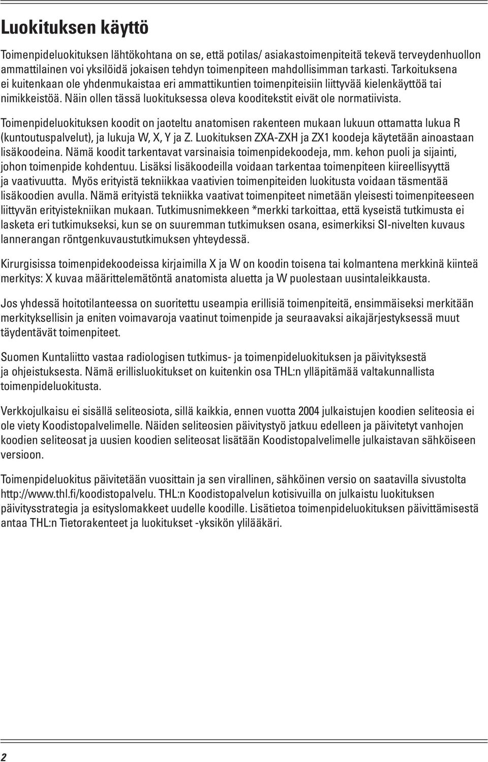 Näin ollen tässä luokituksessa oleva kooditekstit eivät ole normatiivista.