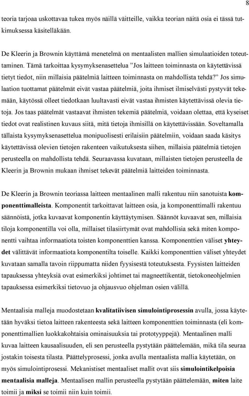 Tämä tarkoittaa kysymyksenasettelua Jos laitteen toiminnasta on käytettävissä tietyt tiedot, niin millaisia päätelmiä laitteen toiminnasta on mahdollista tehdä?