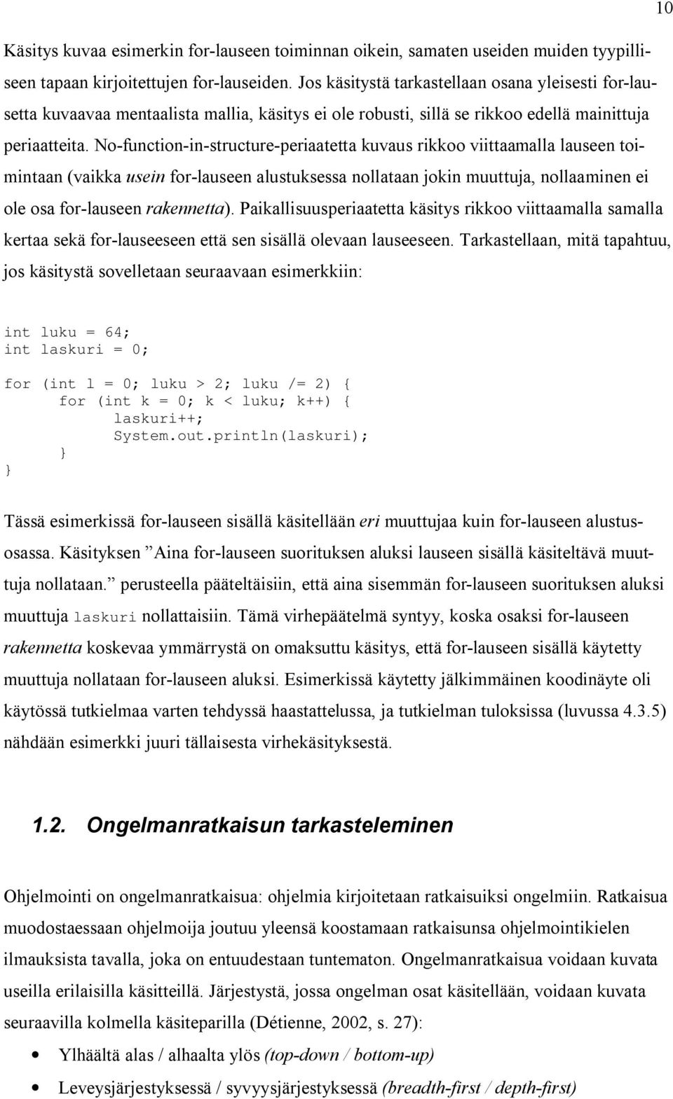 No-function-in-structure-periaatetta kuvaus rikkoo viittaamalla lauseen toimintaan (vaikka usein for-lauseen alustuksessa nollataan jokin muuttuja, nollaaminen ei ole osa for-lauseen rakennetta).