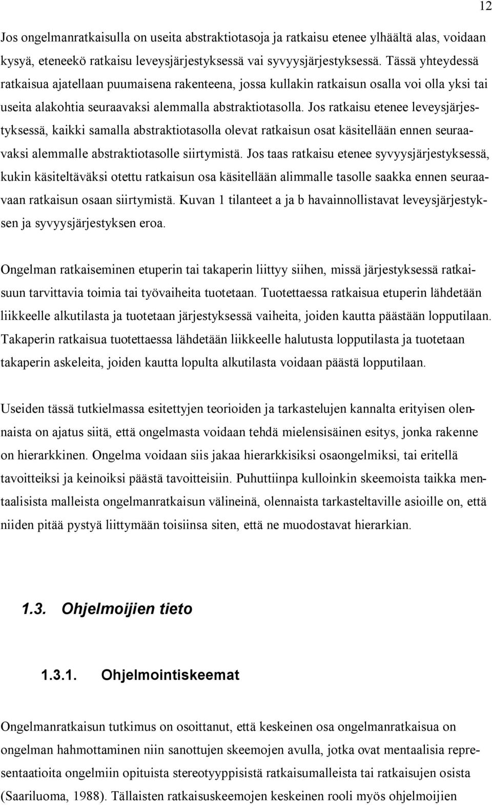 Jos ratkaisu etenee leveysjärjestyksessä, kaikki samalla abstraktiotasolla olevat ratkaisun osat käsitellään ennen seuraavaksi alemmalle abstraktiotasolle siirtymistä.