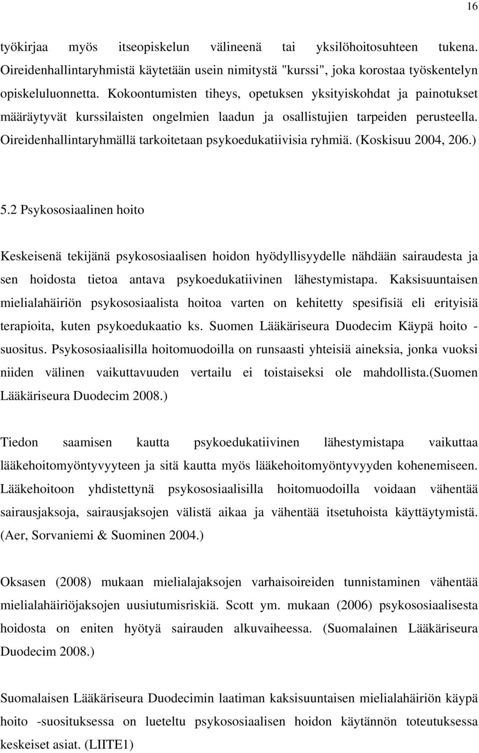 Oireidenhallintaryhmällä tarkoitetaan psykoedukatiivisia ryhmiä. (Koskisuu 2004, 206.) 5.