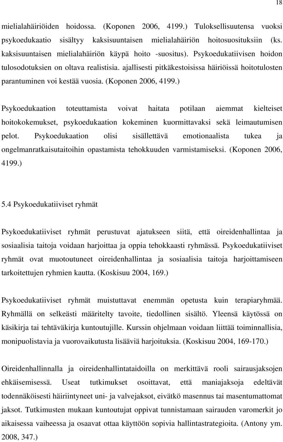 ajallisesti pitkäkestoisissa häiriöissä hoitotulosten parantuminen voi kestää vuosia. (Koponen 2006, 4199.