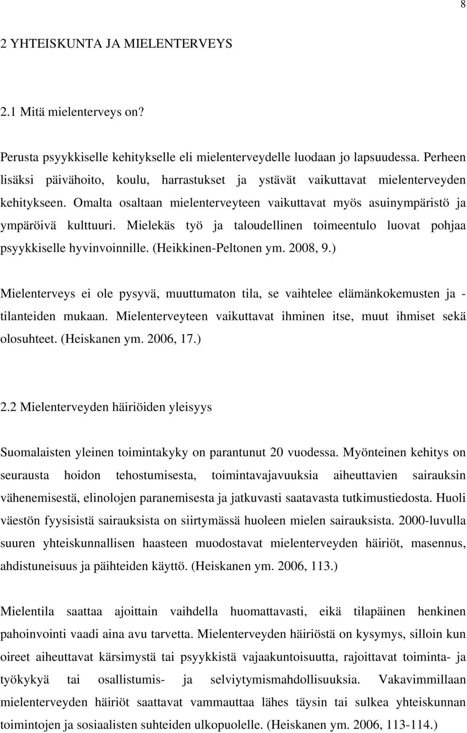 Mielekäs työ ja taloudellinen toimeentulo luovat pohjaa psyykkiselle hyvinvoinnille. (Heikkinen-Peltonen ym. 2008, 9.