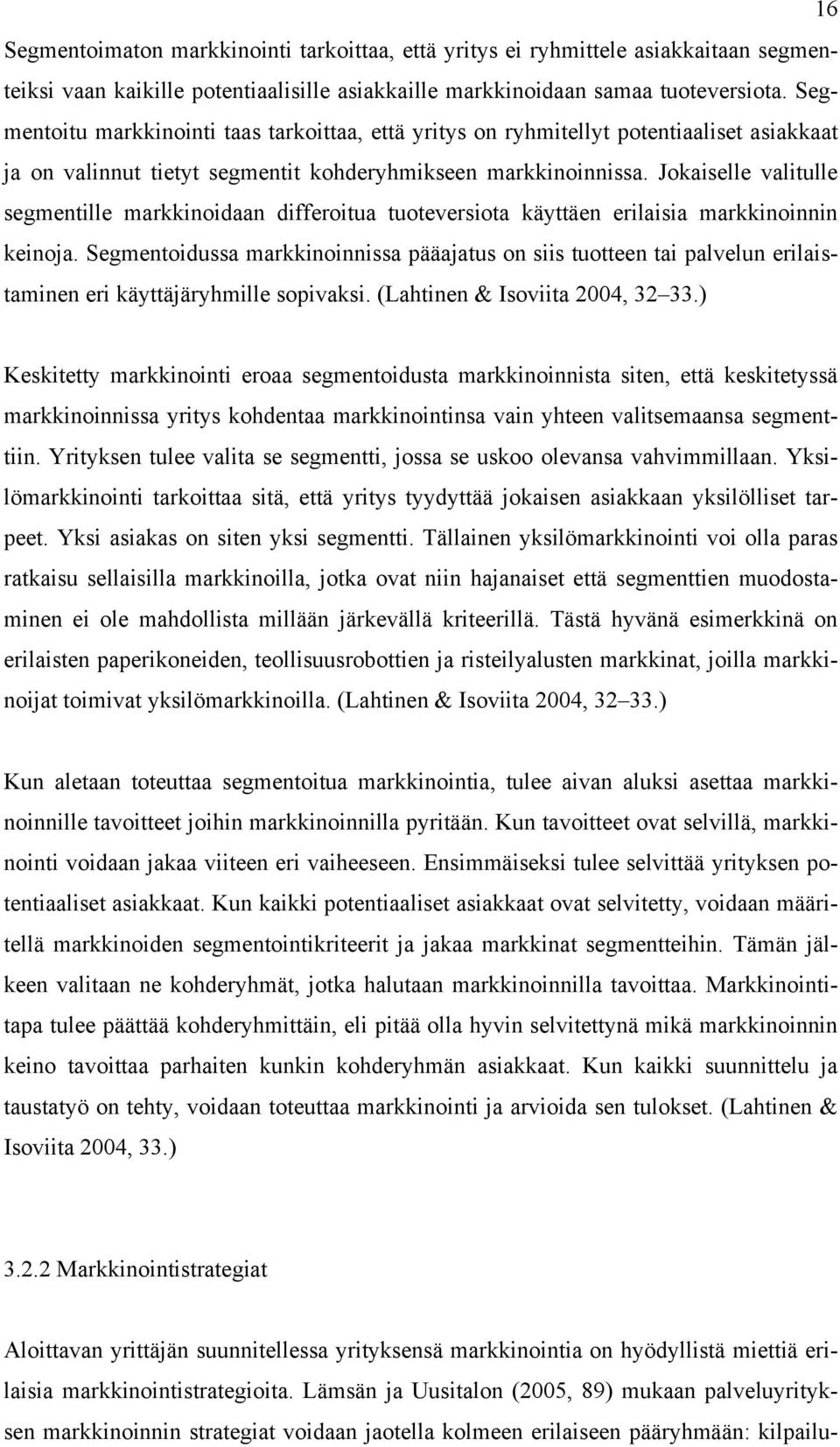 Jokaiselle valitulle segmentille markkinoidaan differoitua tuoteversiota käyttäen erilaisia markkinoinnin keinoja.