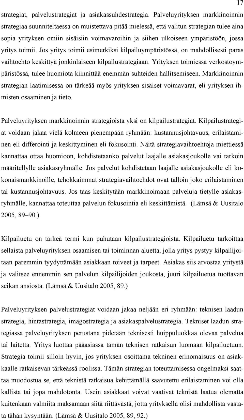 ympäristöön, jossa yritys toimii. Jos yritys toimii esimerkiksi kilpailuympäristössä, on mahdollisesti paras vaihtoehto keskittyä jonkinlaiseen kilpailustrategiaan.