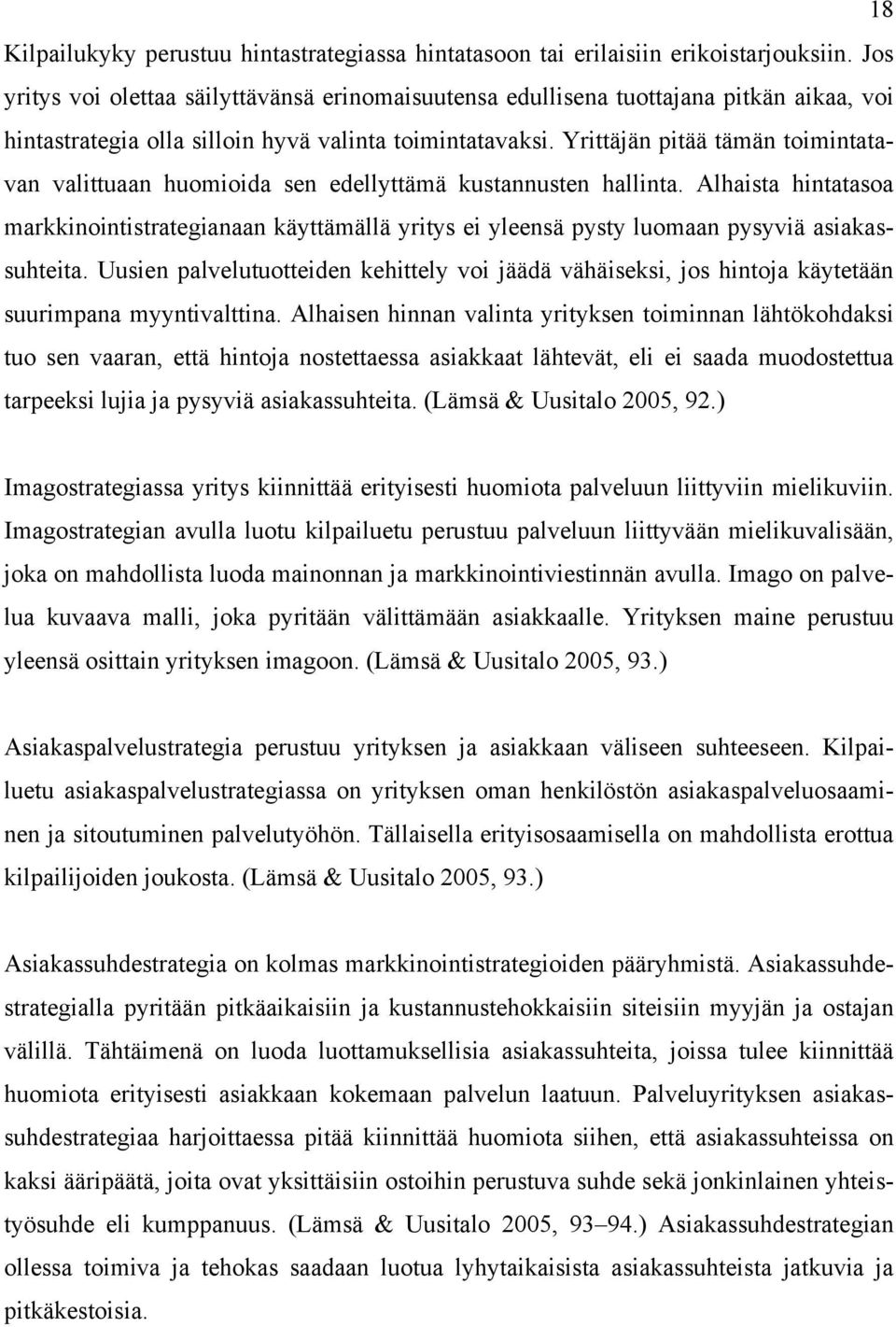 Yrittäjän pitää tämän toimintatavan valittuaan huomioida sen edellyttämä kustannusten hallinta.