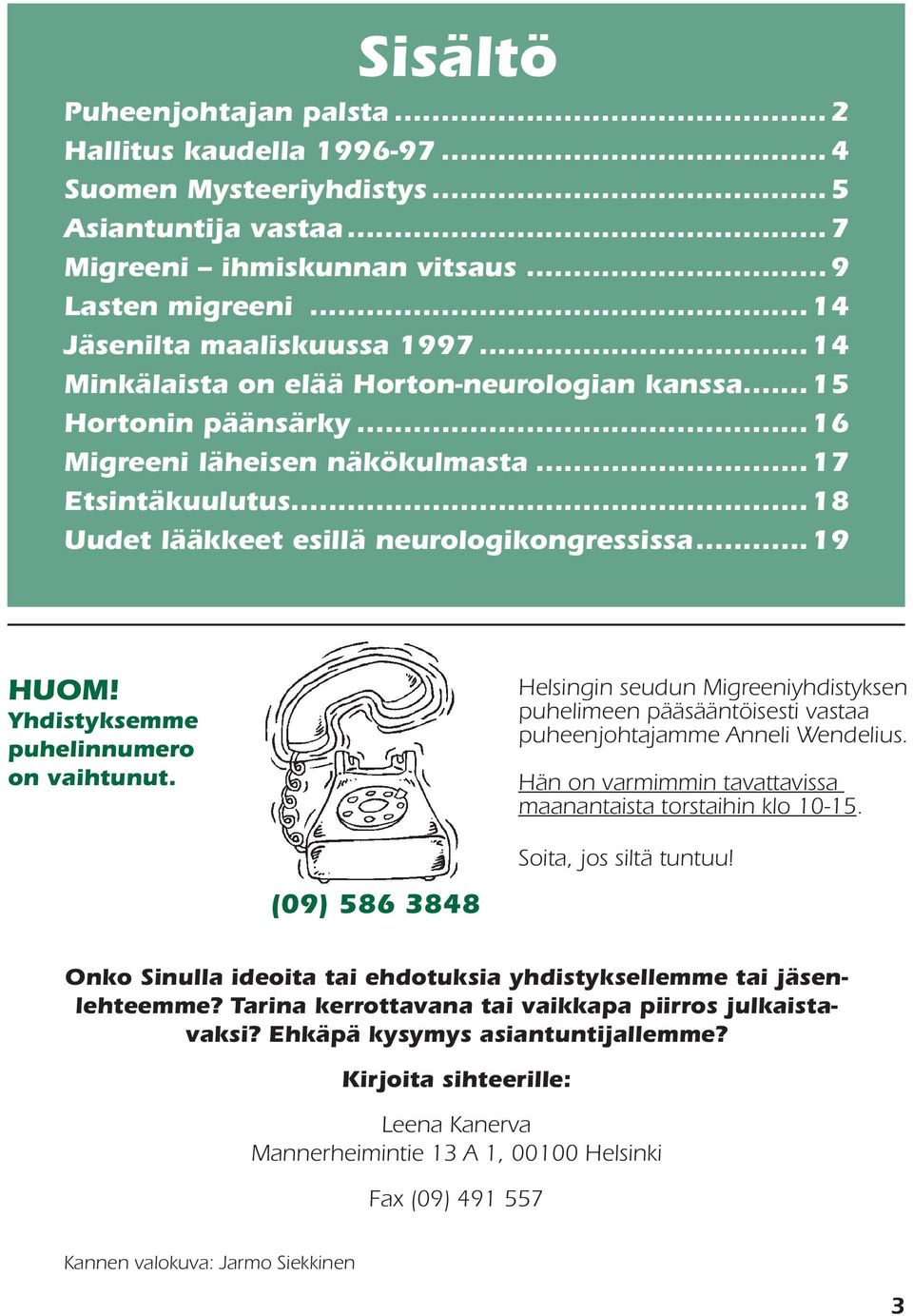 .. 18 Uudet lääkkeet esillä neurologikongressissa... 19 HUOM! Yhdistyksemme puhelinnumero on vaihtunut.