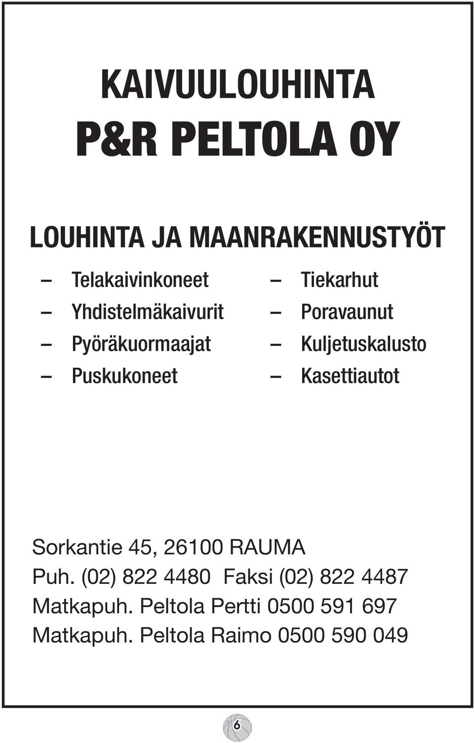 Puskukoneet Kasettiautot Sorkantie 45, 26100 RAUMA Puh.