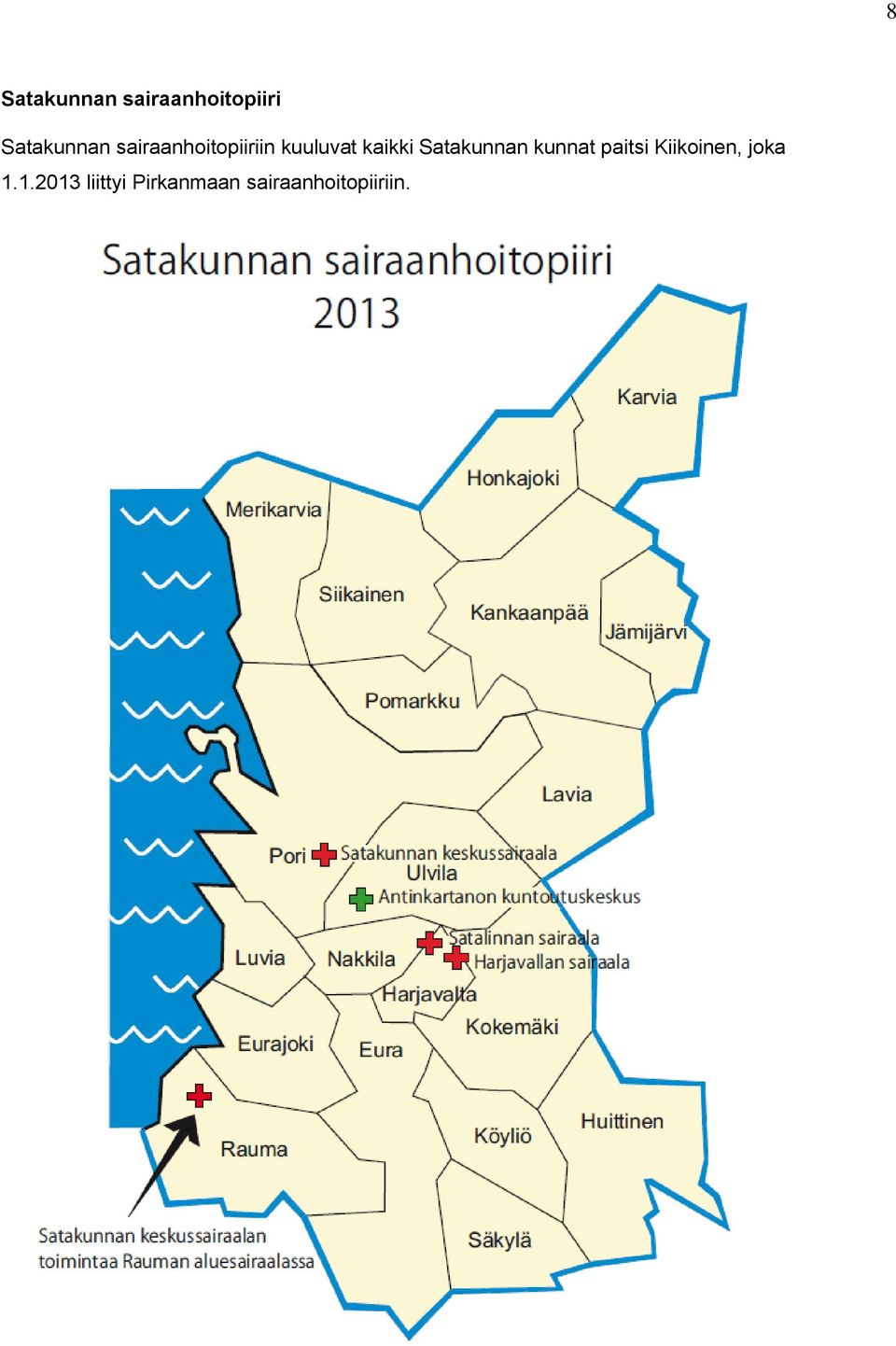 Satakunnan kunnat paitsi Kiikoinen, joka