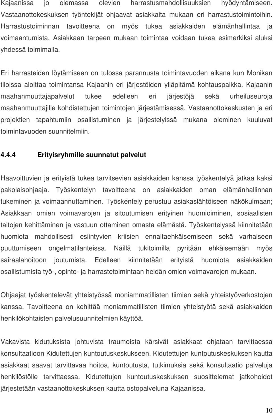 Eri harrasteiden löytämiseen on tulossa parannusta toimintavuoden aikana kun Monikan tiloissa aloittaa toimintansa Kajaanin eri järjestöiden ylläpitämä kohtauspaikka.