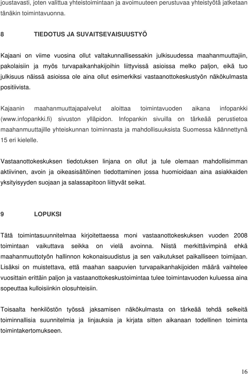 tuo julkisuus näissä asioissa ole aina ollut esimerkiksi vastaanottokeskustyön näkökulmasta positiivista. Kajaanin maahanmuuttajapalvelut aloittaa toimintavuoden aikana infopankki 
