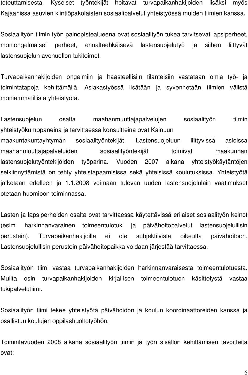 tukitoimet. Turvapaikanhakijoiden ongelmiin ja haasteellisiin tilanteisiin vastataan omia työ- ja toimintatapoja kehittämällä.