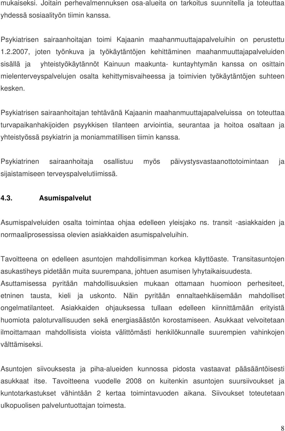 2007, joten työnkuva ja työkäytäntöjen kehittäminen maahanmuuttajapalveluiden sisällä ja yhteistyökäytännöt Kainuun maakunta- kuntayhtymän kanssa on osittain mielenterveyspalvelujen osalta