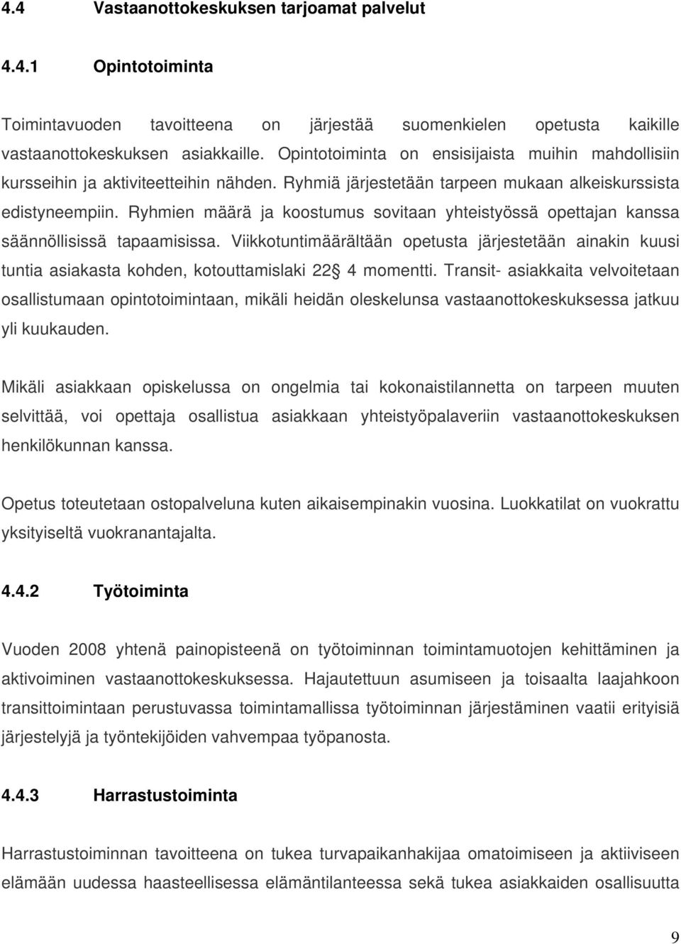 Ryhmien määrä ja koostumus sovitaan yhteistyössä opettajan kanssa säännöllisissä tapaamisissa.
