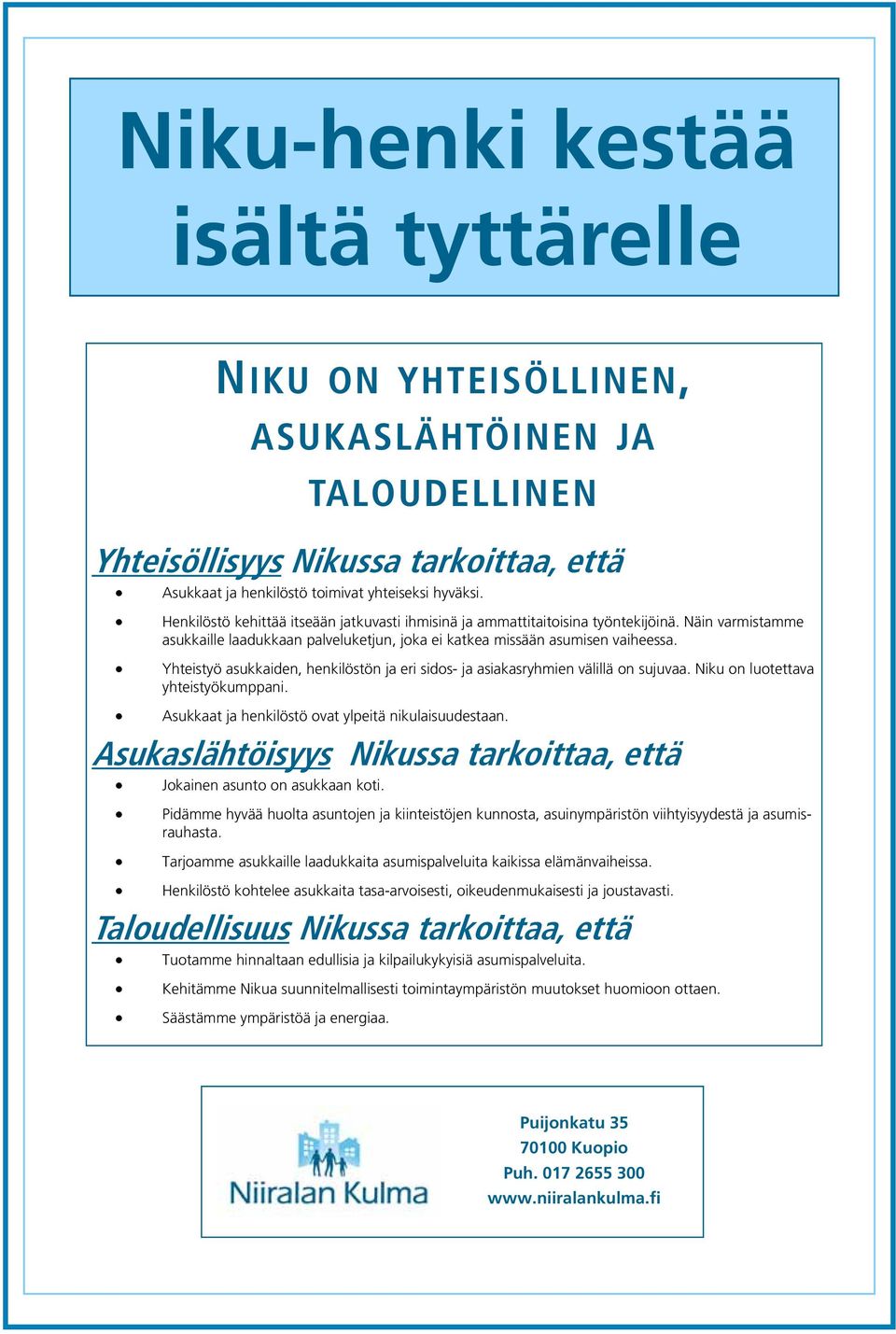 Yhteistyö asukkaiden, henkilöstön ja eri sidos- ja asiakasryhmien välillä on sujuvaa. Niku on luotettava yhteistyökumppani. Asukkaat ja henkilöstö ovat ylpeitä nikulaisuudestaan.