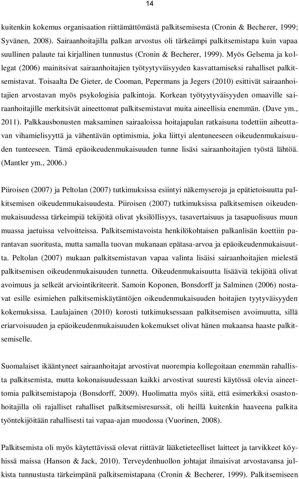 Myös Gelsema ja kollegat (2006) mainitsivat sairaanhoitajien työtyytyväisyyden kasvattamiseksi rahalliset palkitsemistavat.