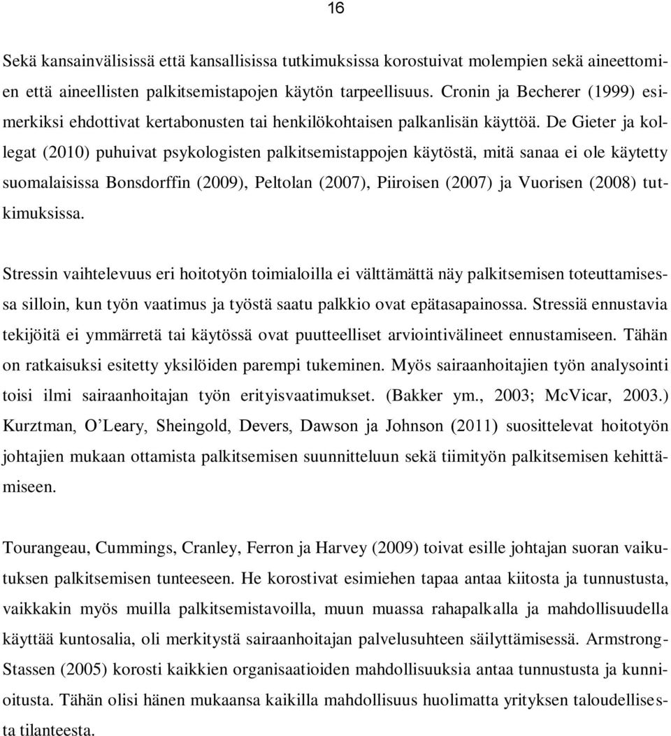 De Gieter ja kollegat (2010) puhuivat psykologisten palkitsemistappojen käytöstä, mitä sanaa ei ole käytetty suomalaisissa Bonsdorffin (2009), Peltolan (2007), Piiroisen (2007) ja Vuorisen (2008)