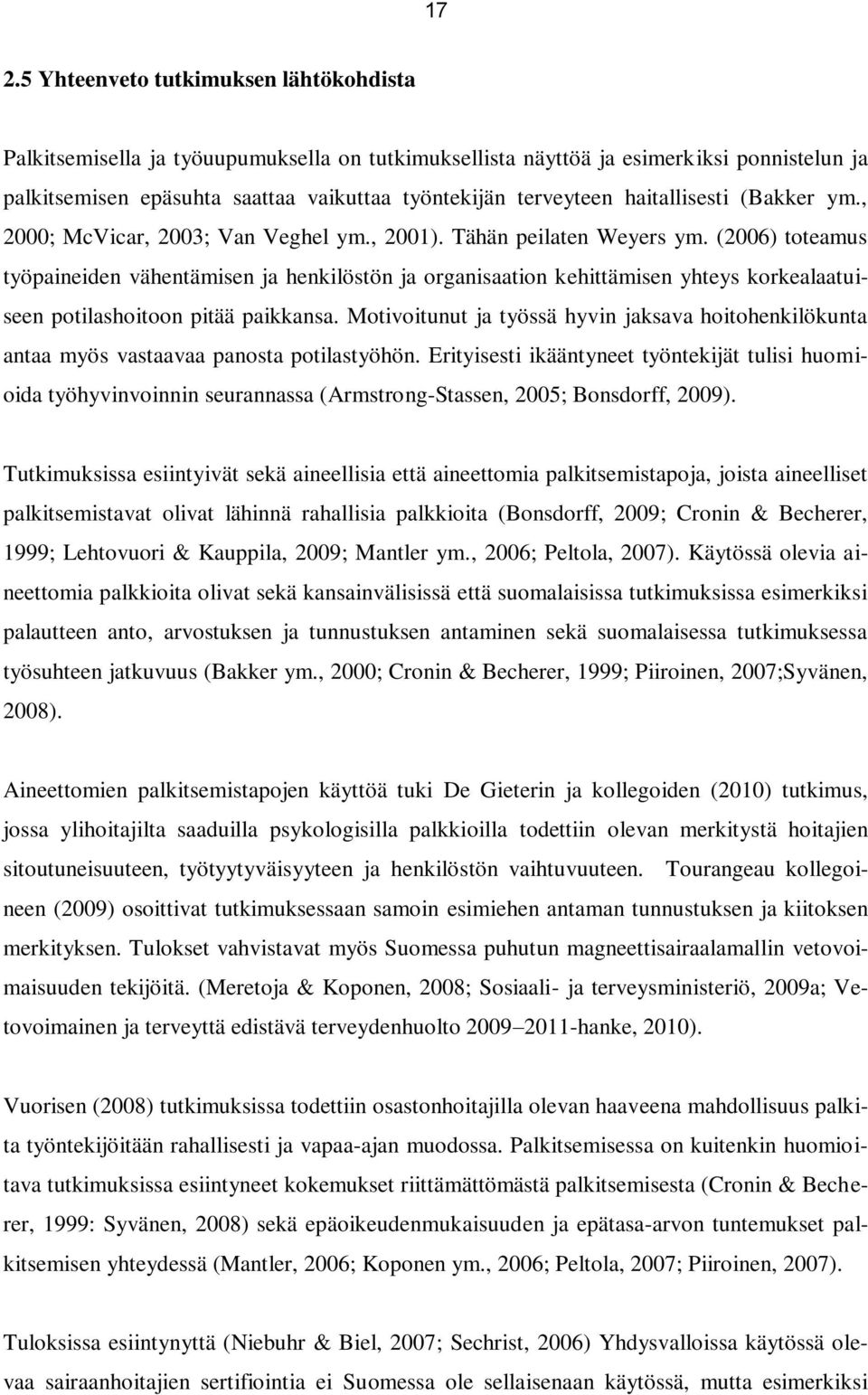 (2006) toteamus työpaineiden vähentämisen ja henkilöstön ja organisaation kehittämisen yhteys korkealaatuiseen potilashoitoon pitää paikkansa.