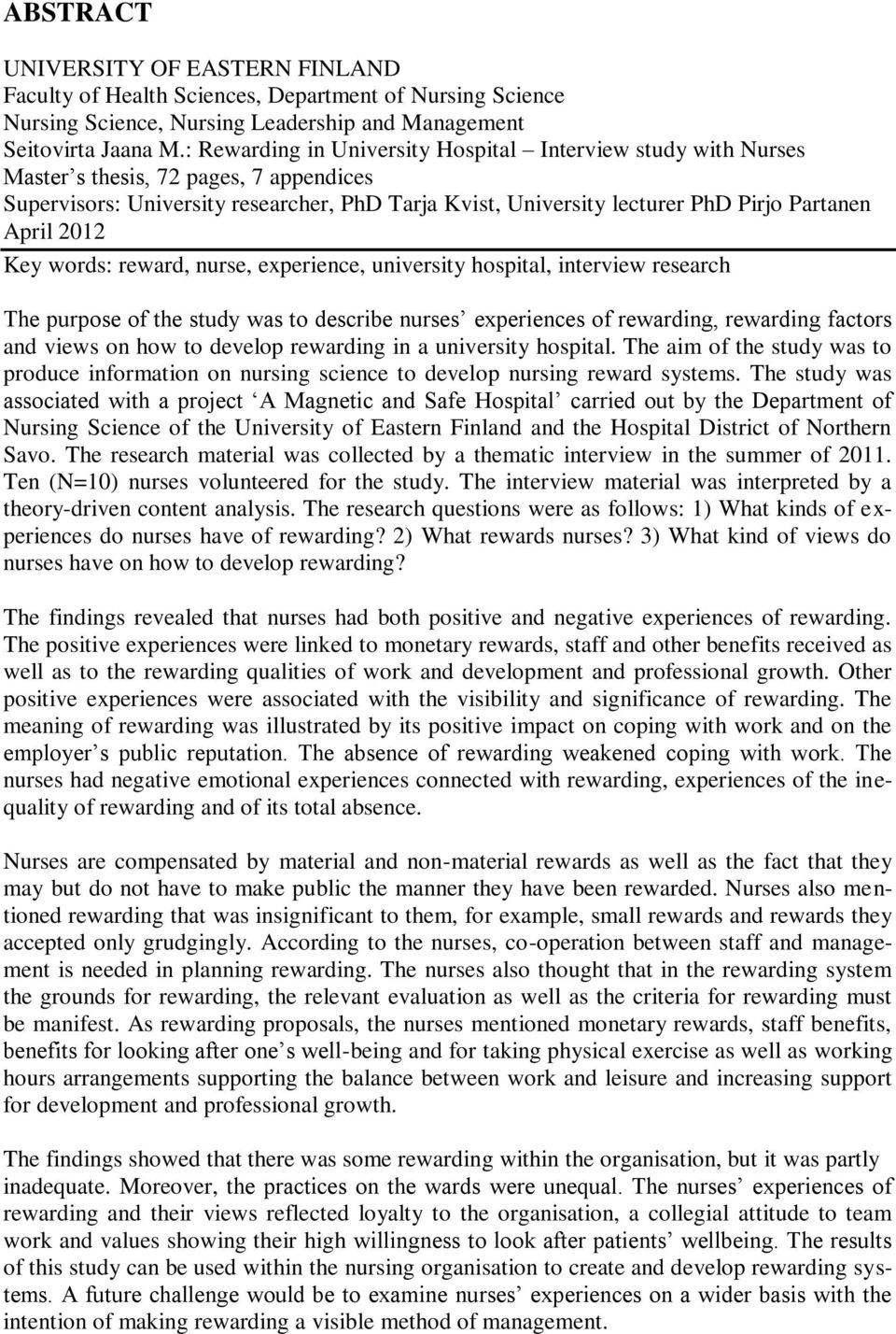 April 2012 Key words: reward, nurse, experience, university hospital, interview research The purpose of the study was to describe nurses experiences of rewarding, rewarding factors and views on how