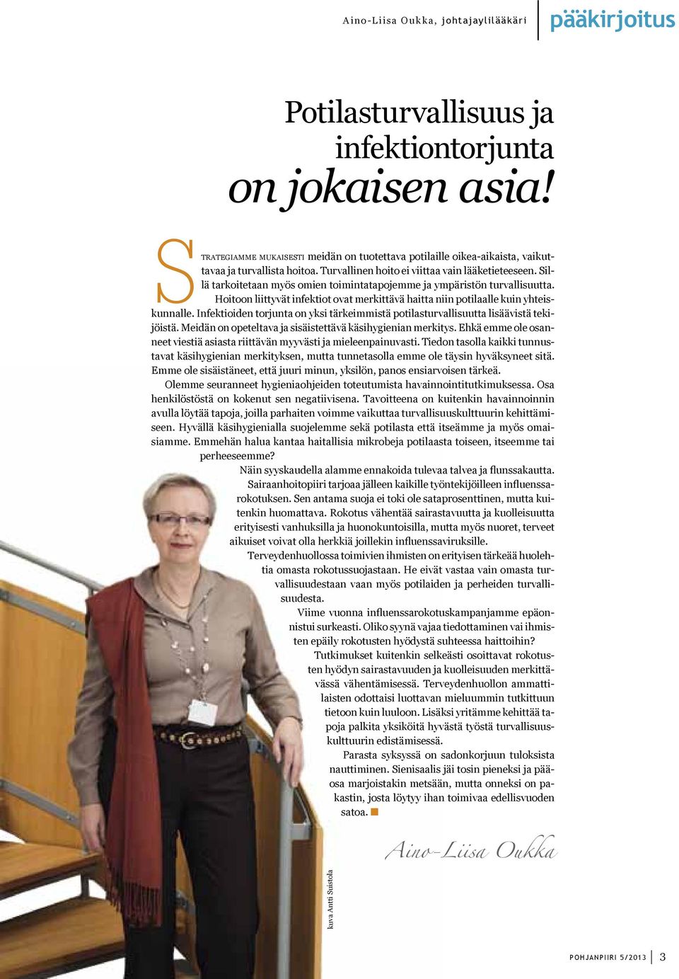 Sillä tarkoitetaan myös omien toimintatapojemme ja ympäristön turvallisuutta. Hoitoon liittyvät infektiot ovat merkittävä haitta niin potilaalle kuin yhteiskunnalle.