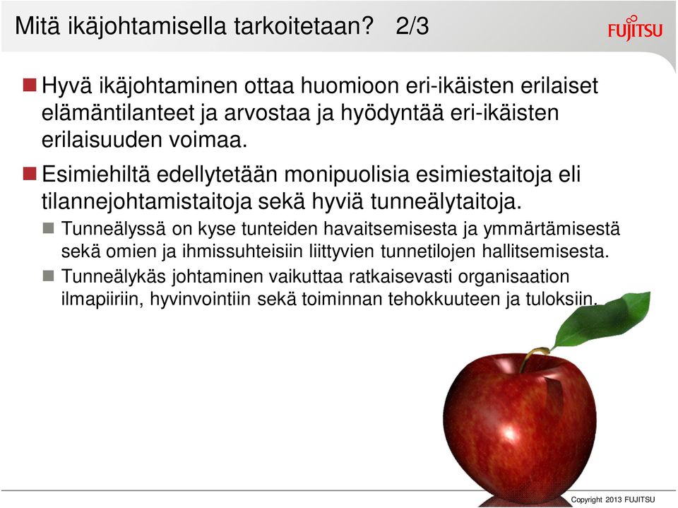 Esimiehiltä edellytetään monipuolisia esimiestaitoja eli tilannejohtamistaitoja sekä hyviä tunneälytaitoja.