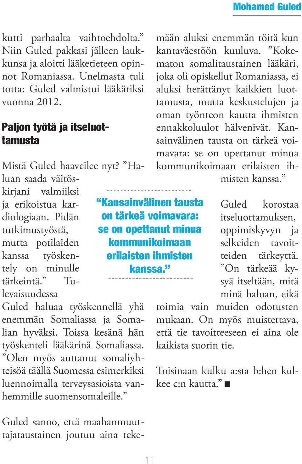 Pidän tutkimustyöstä, mutta potilaiden kanssa työskentely on minulle tärkeintä. Tulevaisuudessa Guled haluaa työskennellä yhä enemmän Somaliassa ja Somalian hyväksi.