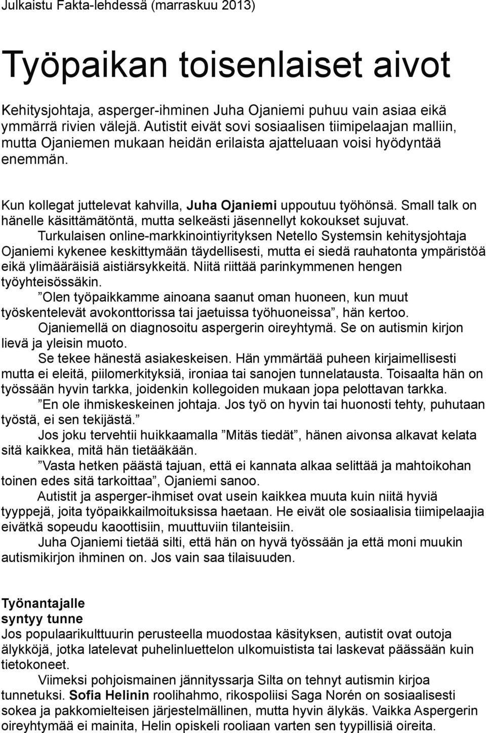 Small talk on hänelle käsittämätöntä, mutta selkeästi jäsennellyt kokoukset sujuvat.