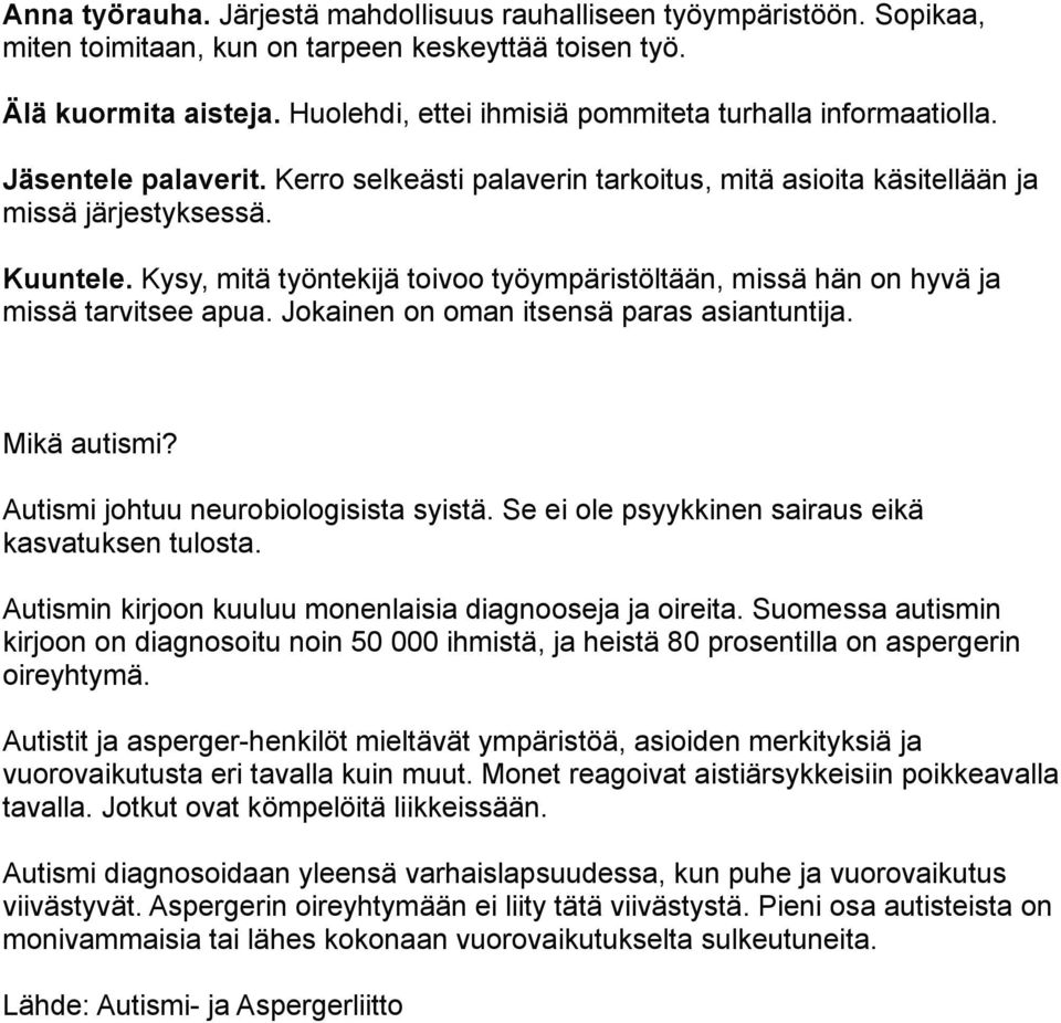 Kysy, mitä työntekijä toivoo työympäristöltään, missä hän on hyvä ja missä tarvitsee apua. Jokainen on oman itsensä paras asiantuntija. Mikä autismi? Autismi johtuu neurobiologisista syistä.