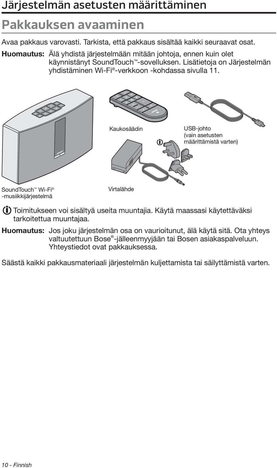 Kaukosäädin USB-johto (vain asetusten määrittämistä varten) SoundTouch Wi-Fi -musiikkijärjestelmä Virtalähde Toimitukseen voi sisältyä useita muuntajia.