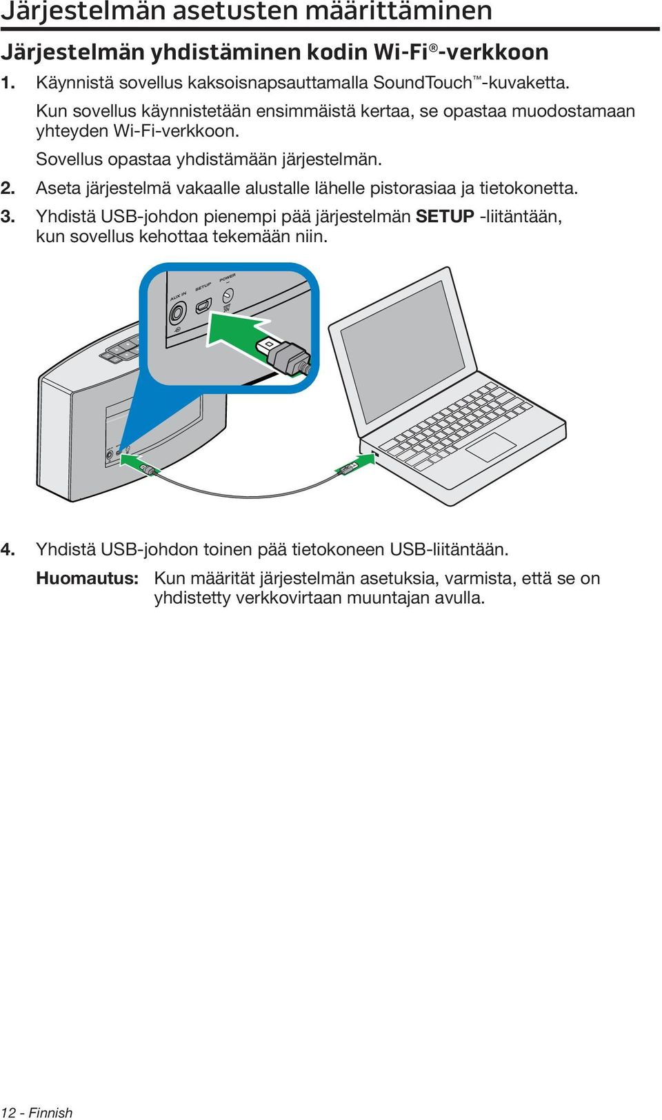 Aseta järjestelmä vakaalle alustalle lähelle pistorasiaa ja tietokonetta. 3.