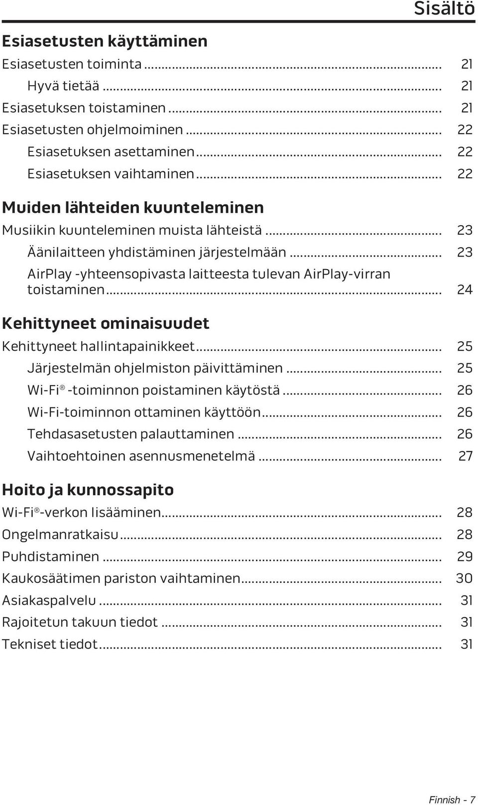 .. 24 Kehittyneet ominaisuudet Kehittyneet hallintapainikkeet... 25 Järjestelmän ohjelmiston päivittäminen... 25 Wi-Fi -toiminnon poistaminen käytöstä... 26 Wi-Fi-toiminnon ottaminen käyttöön.