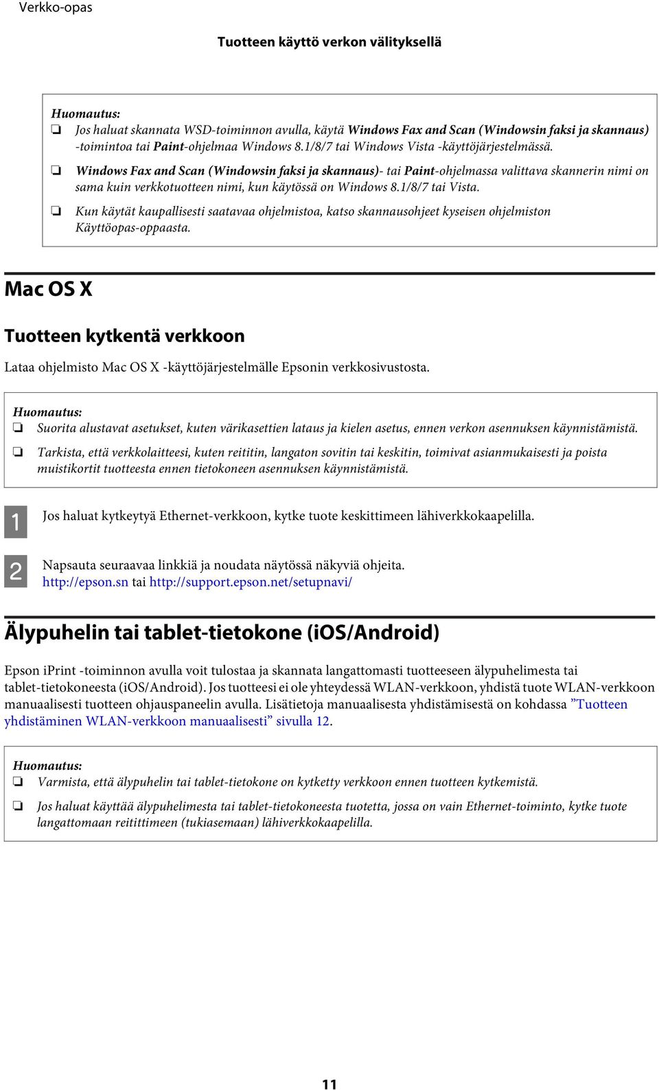 Windows Fax and Scan (Windowsin faksi ja skannaus)- tai Paint-ohjelmassa valittava skannerin nimi on sama kuin verkkotuotteen nimi, kun käytössä on Windows 8.1/8/7 tai Vista.