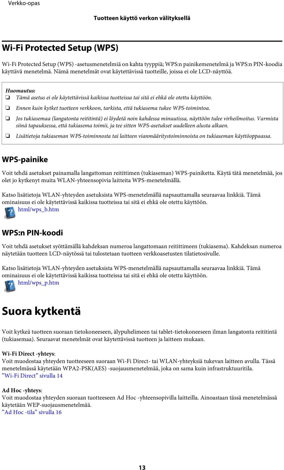 Ennen kuin kytket tuotteen verkkoon, tarkista, että tukiasema tukee WPS-toimintoa. Jos tukiasemaa (langatonta reititintä) ei löydetä noin kahdessa minuutissa, näyttöön tulee virheilmoitus.