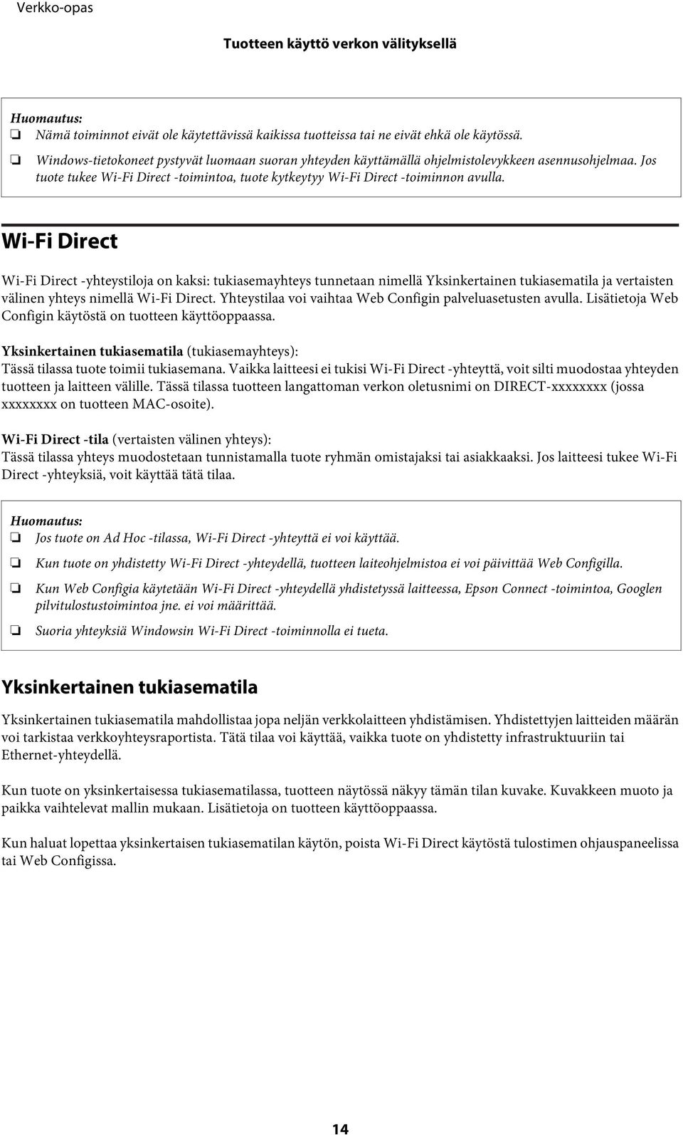Wi-Fi Direct Wi-Fi Direct -yhteystiloja on kaksi: tukiasemayhteys tunnetaan nimellä Yksinkertainen tukiasematila ja vertaisten välinen yhteys nimellä Wi-Fi Direct.