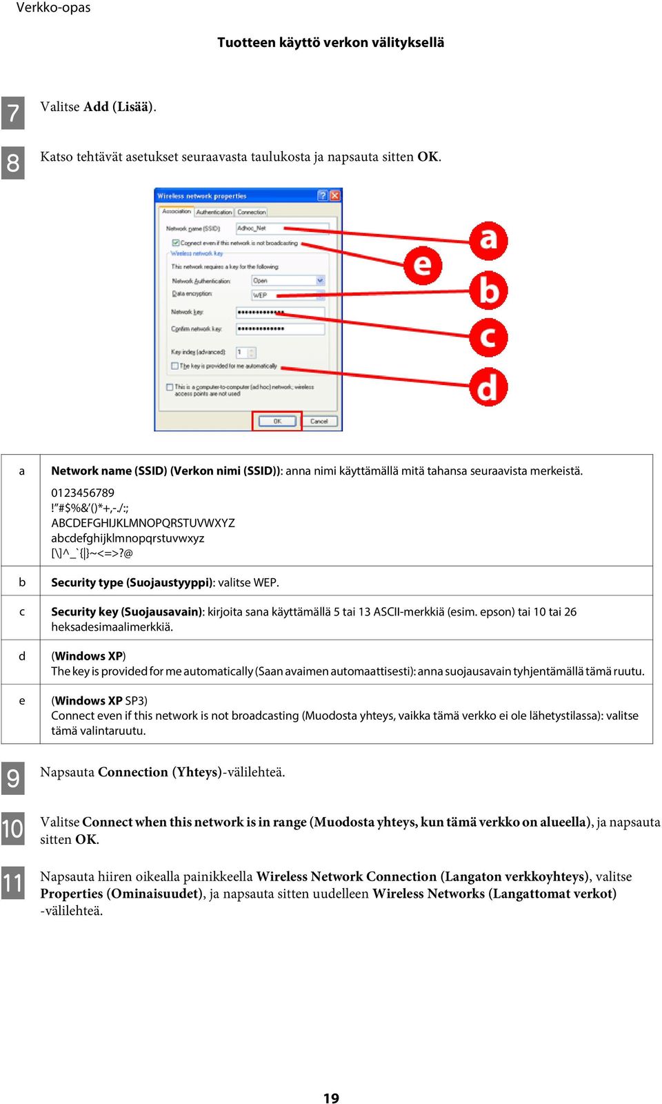 @ Security type (Suojaustyyppi): valitse WEP. c Security key (Suojausavain): kirjoita sana käyttämällä 5 tai 13 ASCII-merkkiä (esim. epson) tai 10 tai 26 heksadesimaalimerkkiä.