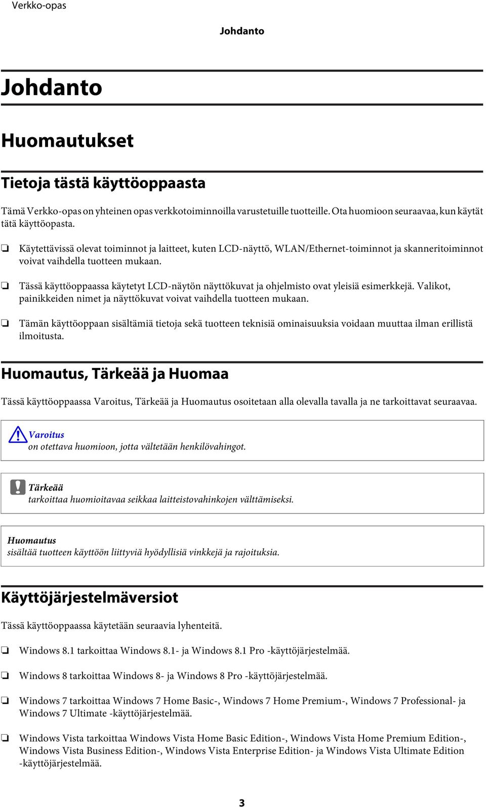 Tässä käyttöoppaassa käytetyt LCD-näytön näyttökuvat ja ohjelmisto ovat yleisiä esimerkkejä. Valikot, painikkeiden nimet ja näyttökuvat voivat vaihdella tuotteen mukaan.
