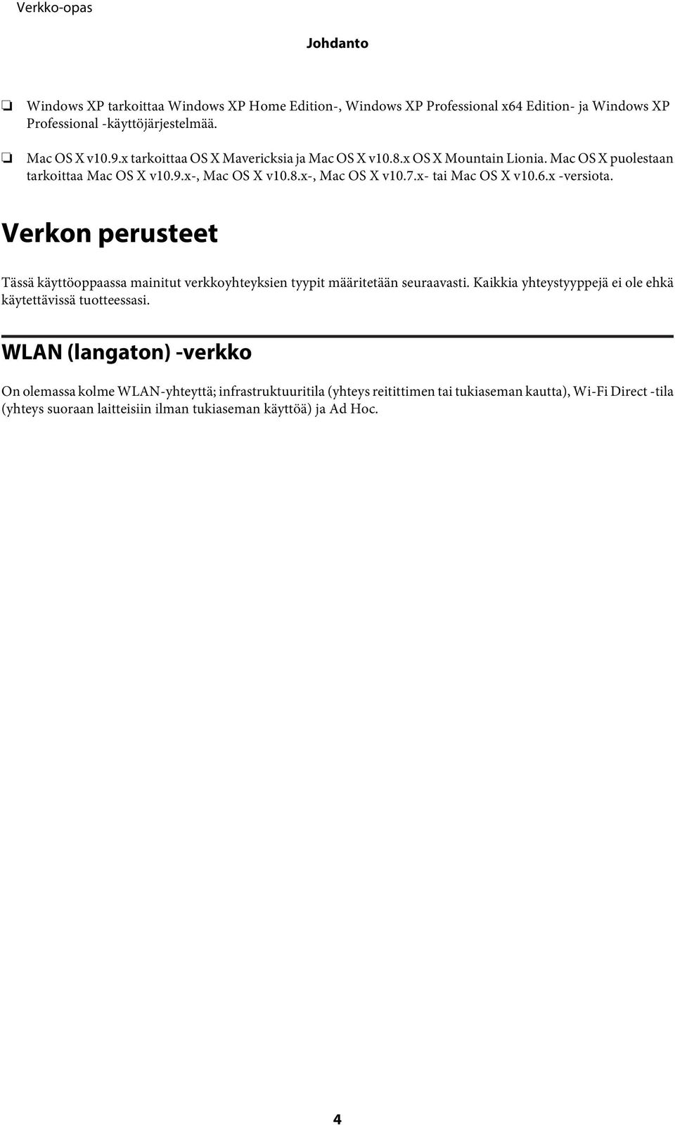 x -versiota. Verkon perusteet Tässä käyttöoppaassa mainitut verkkoyhteyksien tyypit määritetään seuraavasti. Kaikkia yhteystyyppejä ei ole ehkä käytettävissä tuotteessasi.