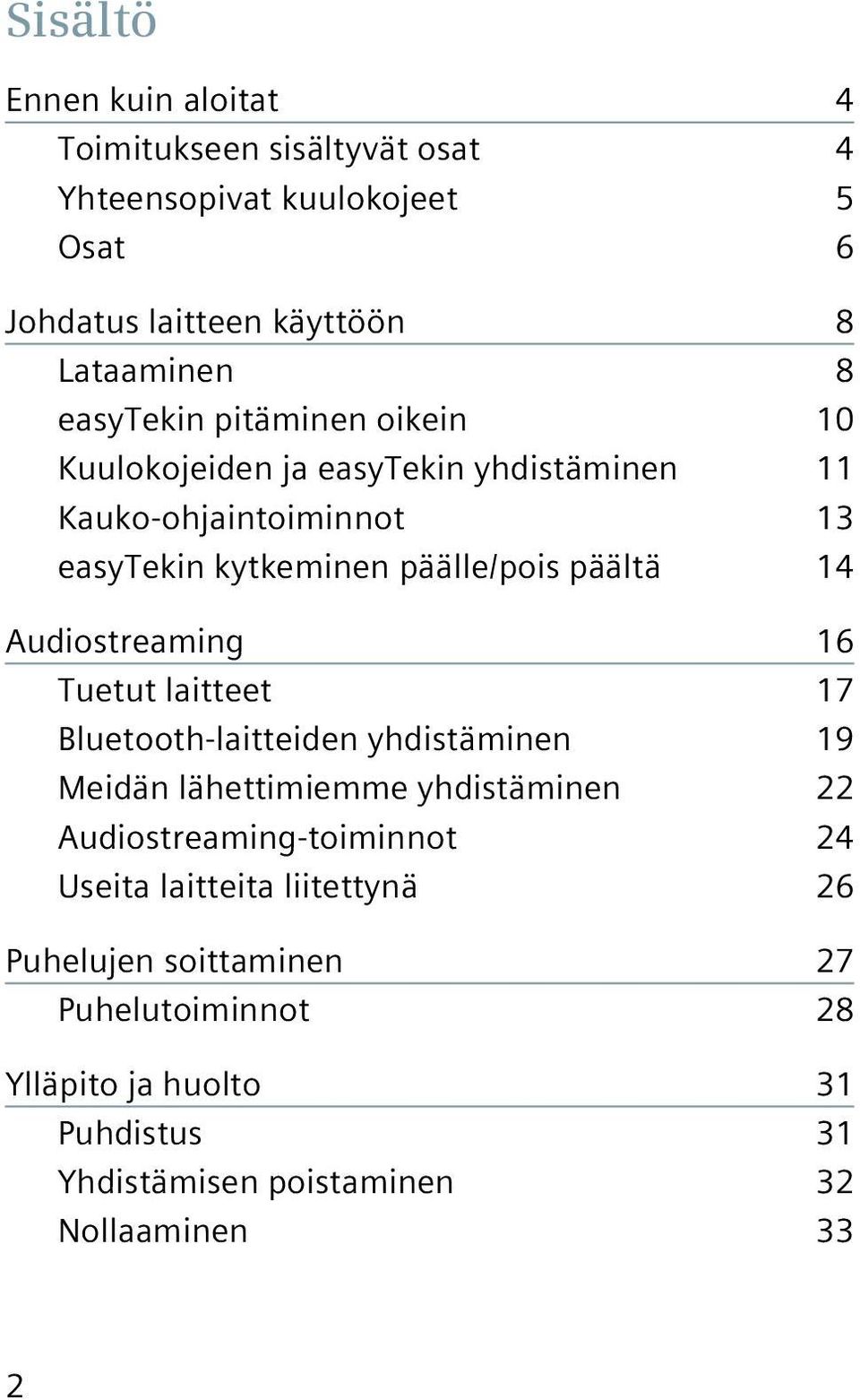 Audiostreaming 16 Tuetut laitteet 17 Bluetooth-laitteiden yhdistäminen 19 Meidän lähettimiemme yhdistäminen 22 Audiostreaming-toiminnot 24