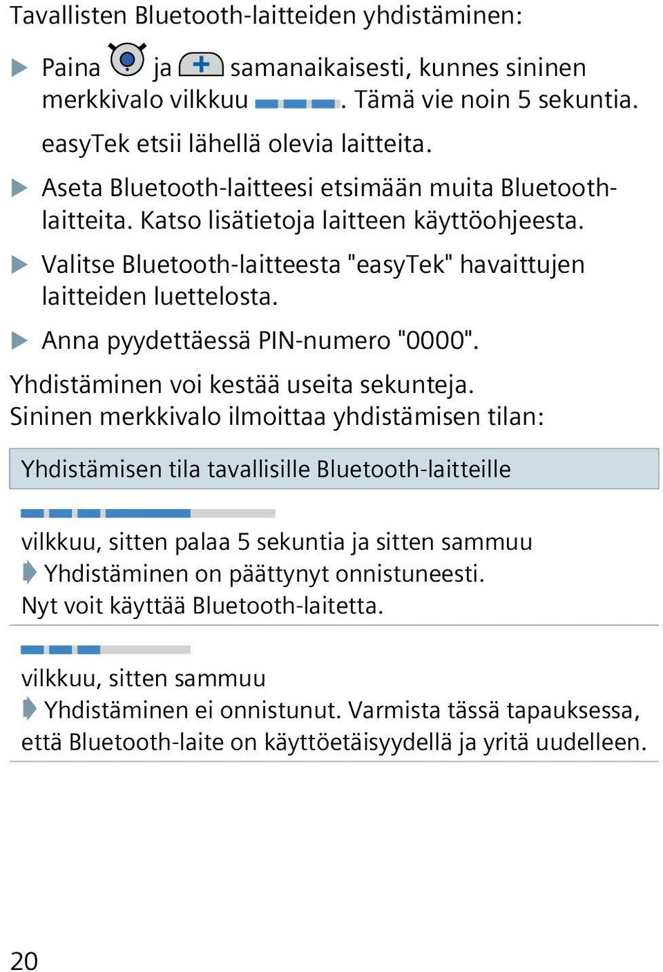 XXAnna pyydettäessä PIN-numero "0000". Yhdistäminen voi kestää useita sekunteja.